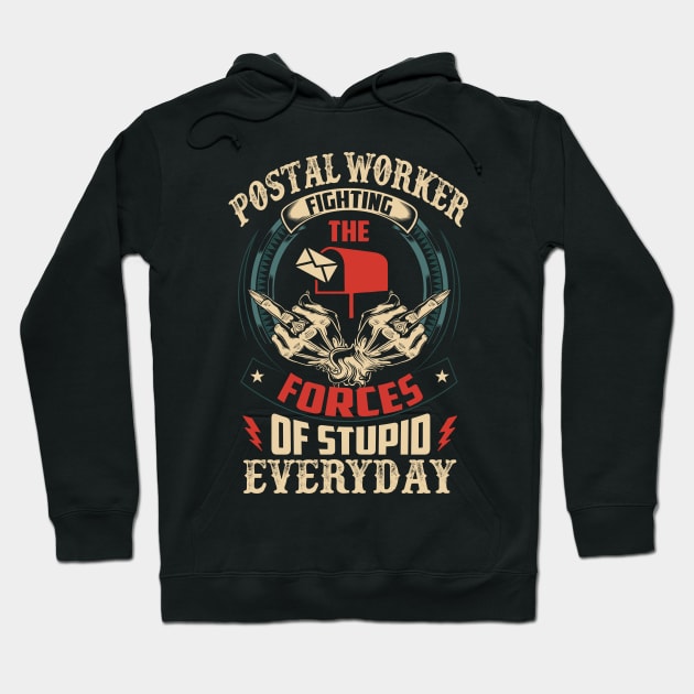 Postal Worker Fighting The Forces Of Stupid Everyday Hoodie by bunnierosoff21835